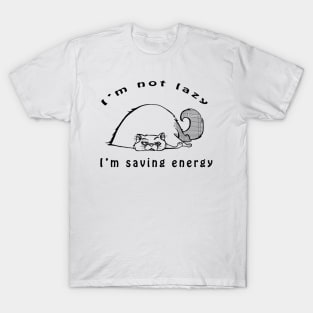 I'm Not Lazy, I'm Saving Energy T-Shirt